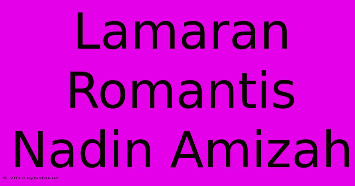 Lamaran Romantis Nadin Amizah