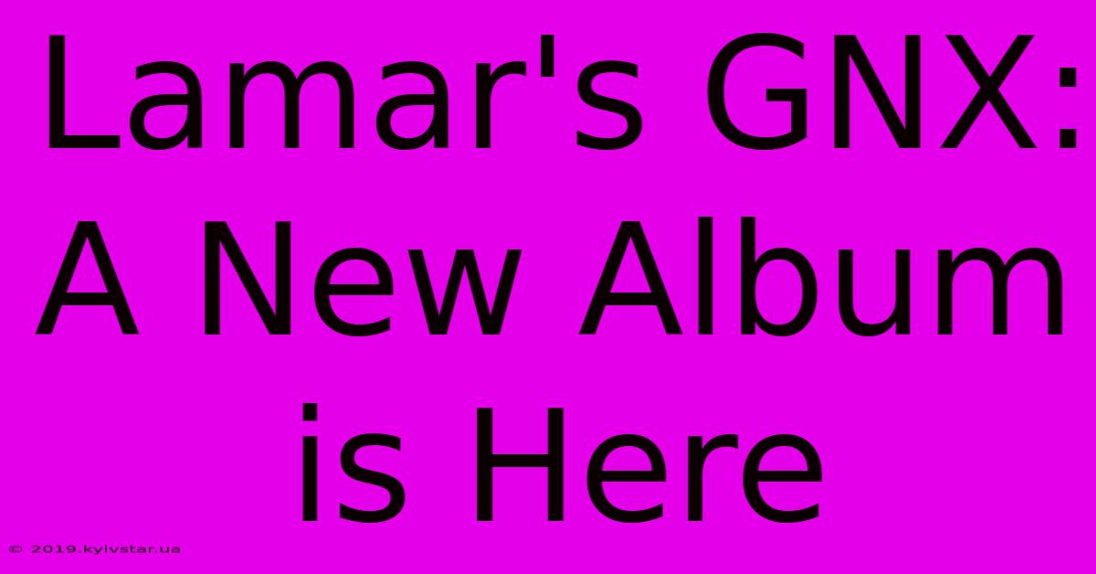 Lamar's GNX: A New Album Is Here