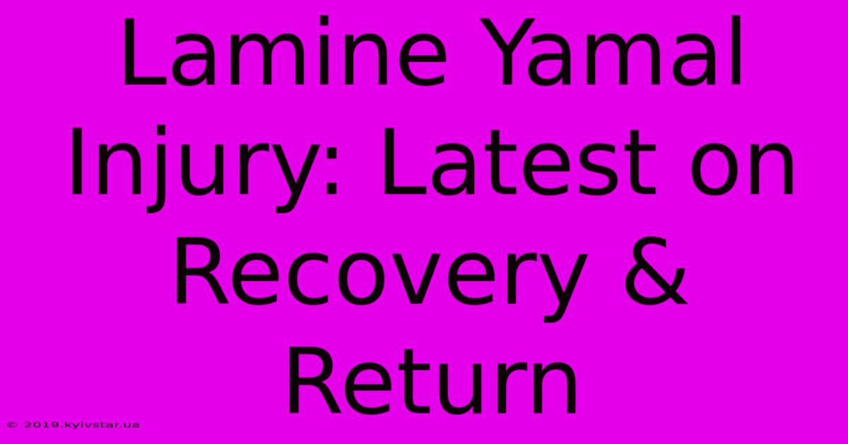 Lamine Yamal Injury: Latest On Recovery & Return