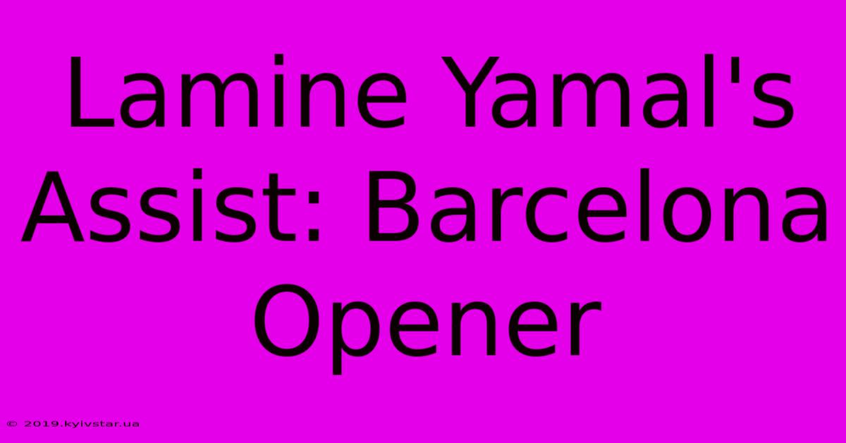 Lamine Yamal's Assist: Barcelona Opener