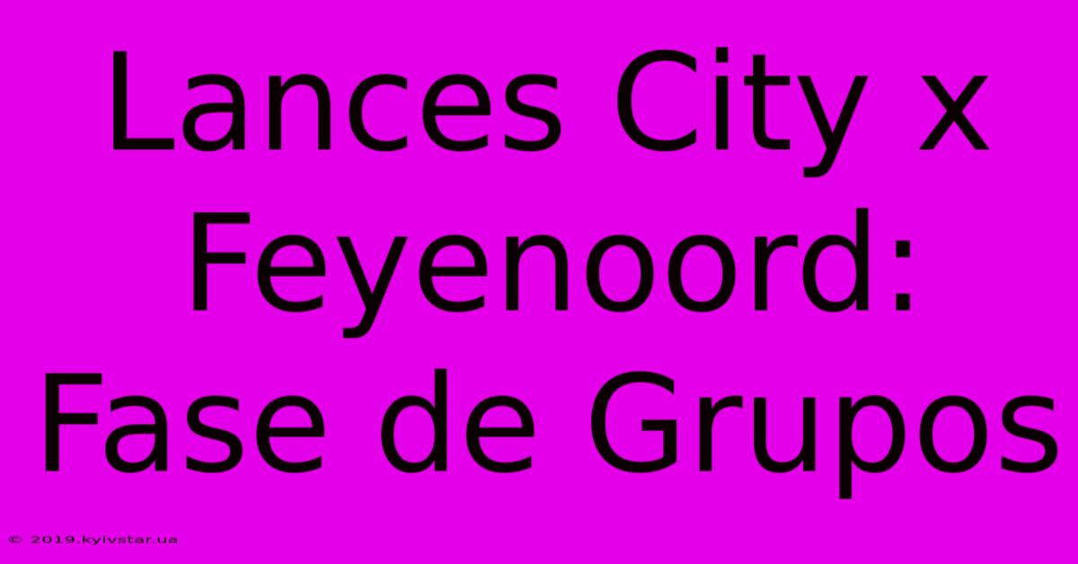 Lances City X Feyenoord: Fase De Grupos