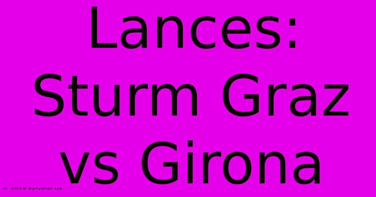 Lances: Sturm Graz Vs Girona