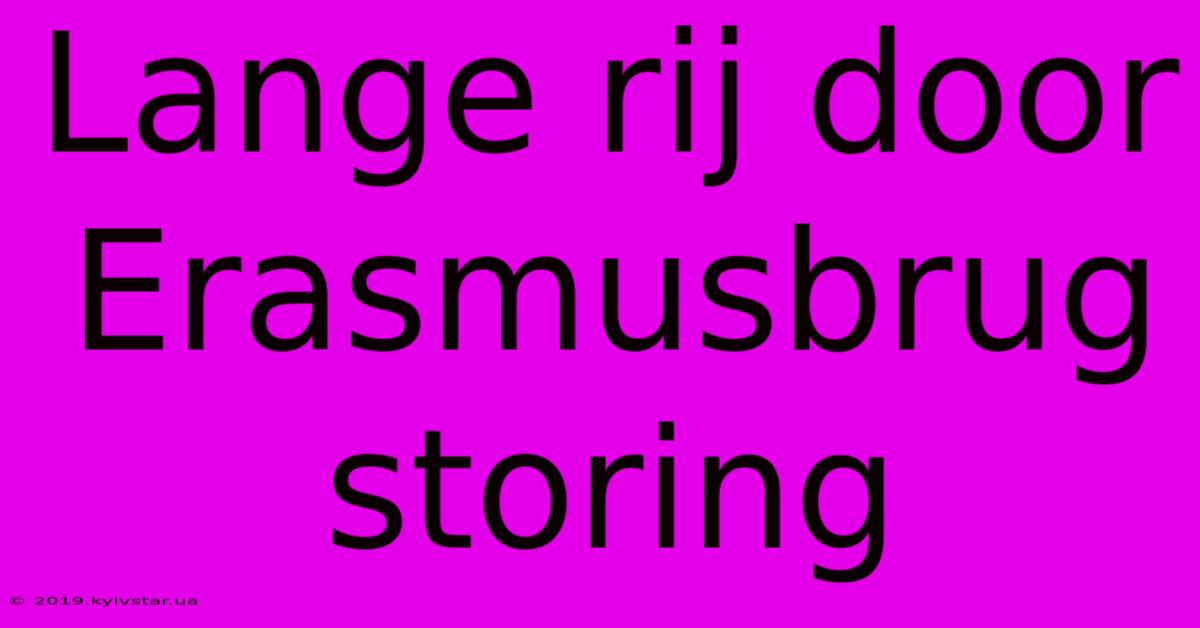 Lange Rij Door Erasmusbrug Storing