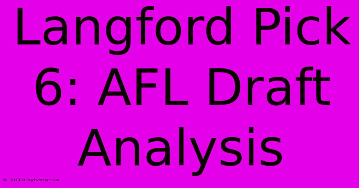 Langford Pick 6: AFL Draft Analysis