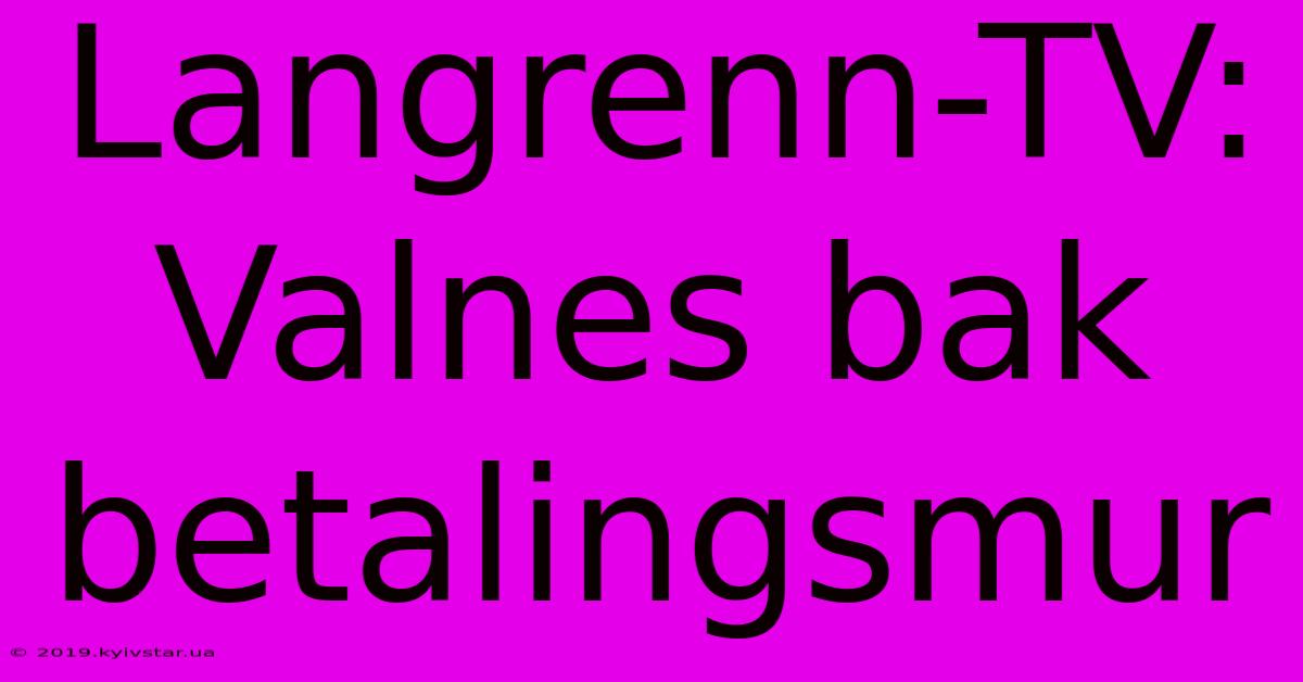 Langrenn-TV: Valnes Bak Betalingsmur