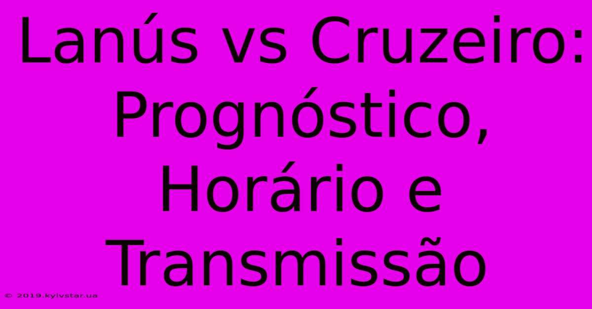 Lanús Vs Cruzeiro: Prognóstico, Horário E Transmissão