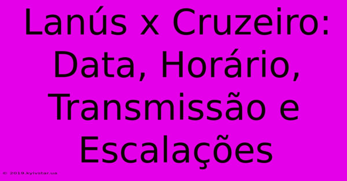 Lanús X Cruzeiro: Data, Horário, Transmissão E Escalações 