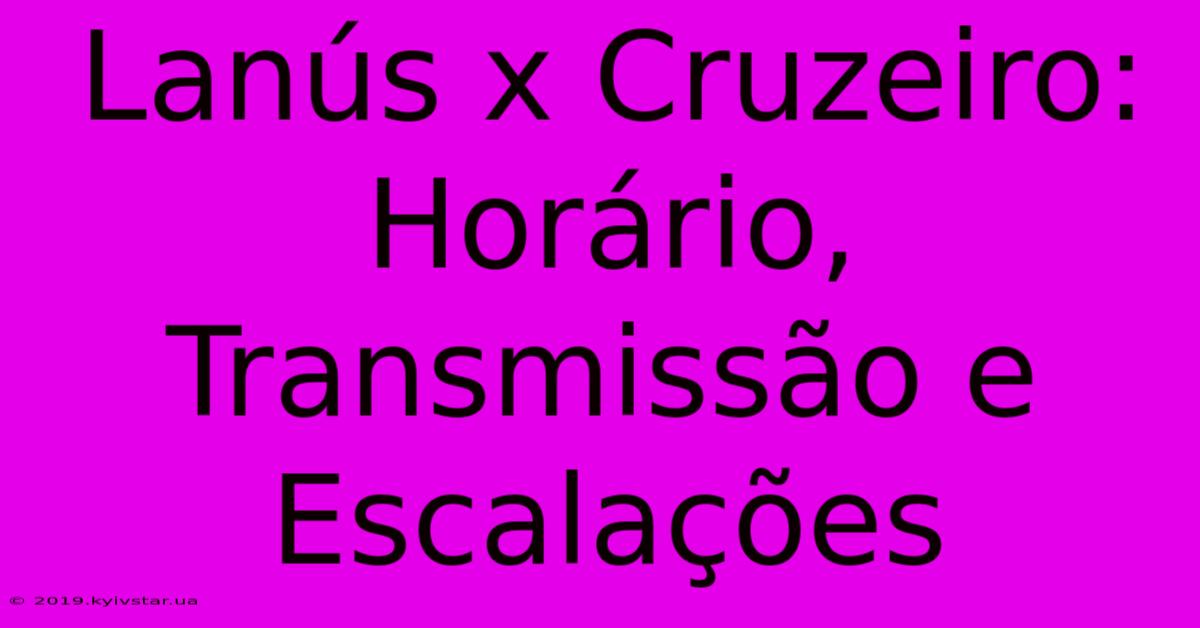 Lanús X Cruzeiro: Horário, Transmissão E Escalações