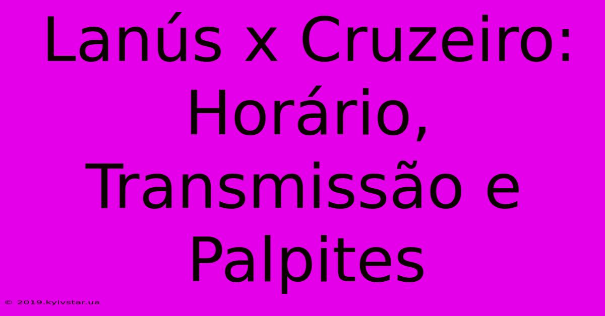 Lanús X Cruzeiro: Horário, Transmissão E Palpites