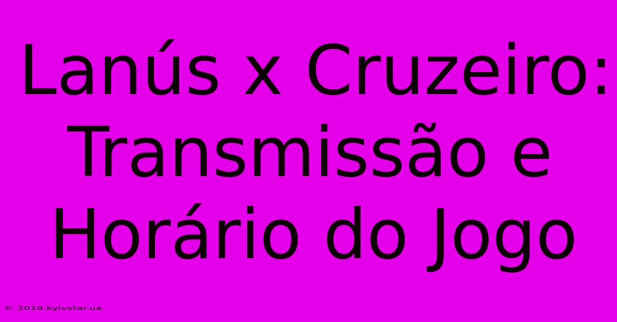 Lanús X Cruzeiro: Transmissão E Horário Do Jogo