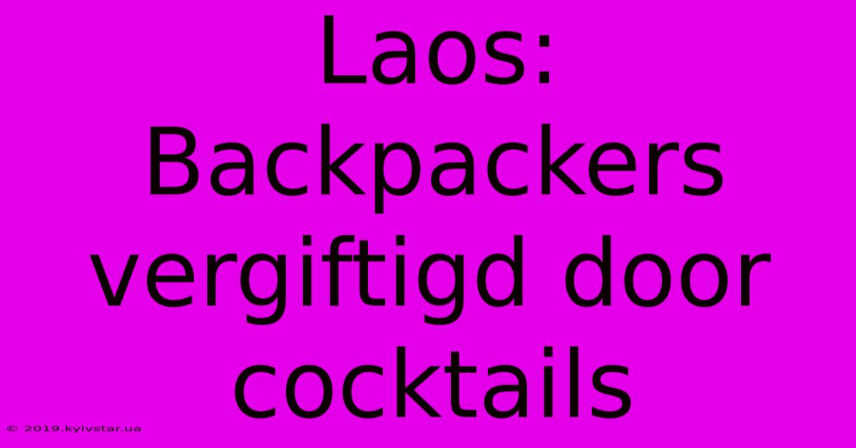 Laos: Backpackers Vergiftigd Door Cocktails