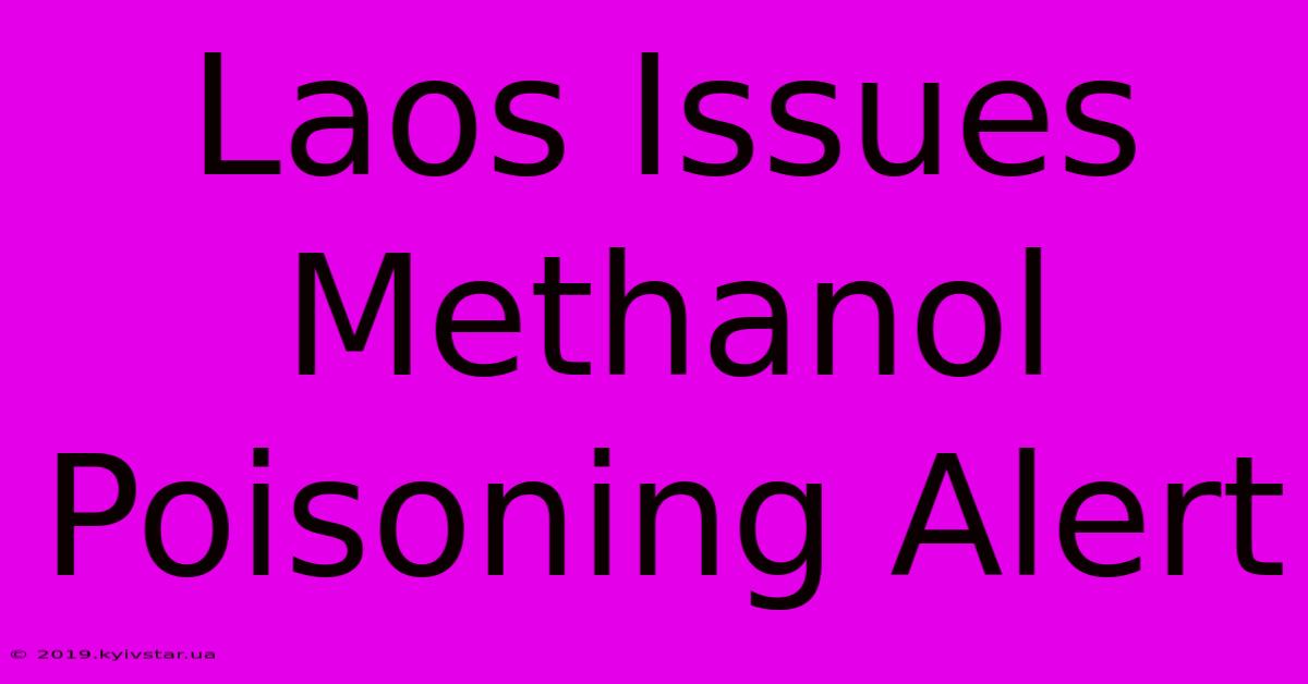 Laos Issues Methanol Poisoning Alert