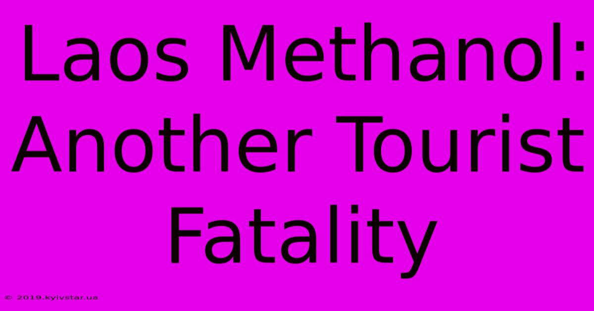 Laos Methanol: Another Tourist Fatality