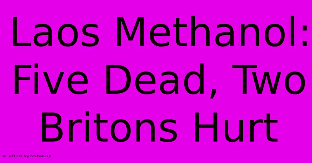 Laos Methanol: Five Dead, Two Britons Hurt