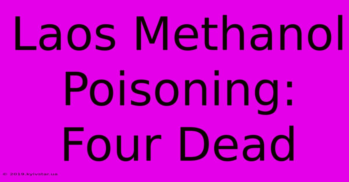 Laos Methanol Poisoning: Four Dead