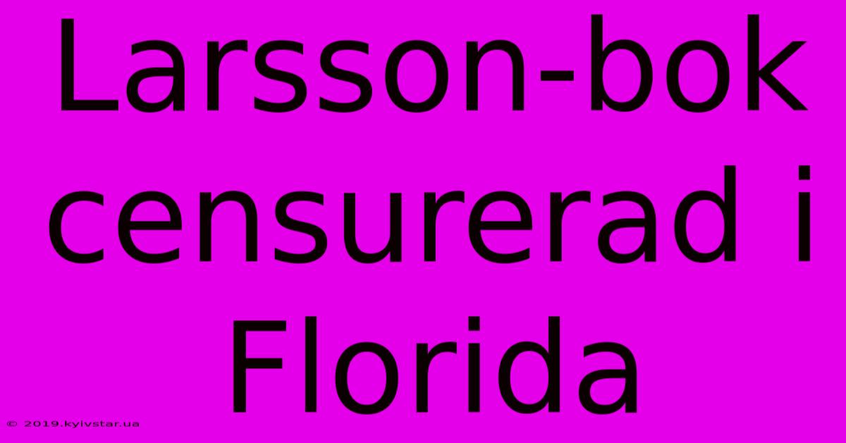 Larsson-bok Censurerad I Florida