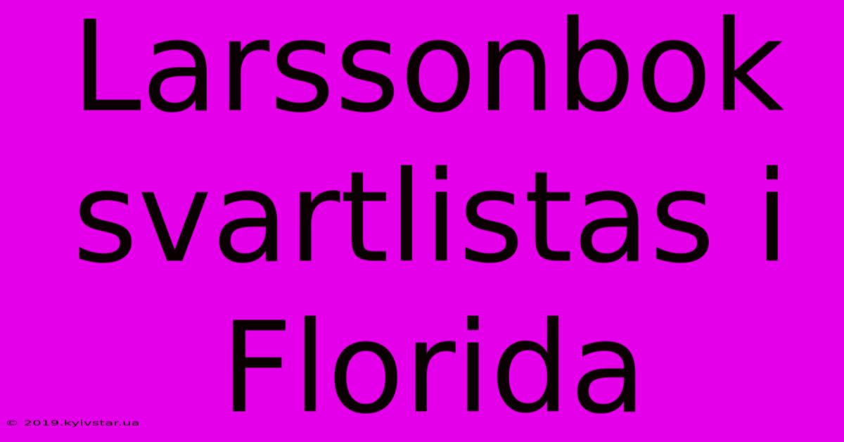 Larssonbok Svartlistas I Florida