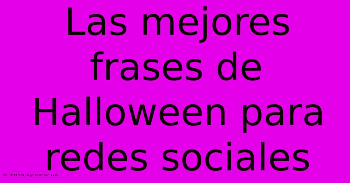 Las Mejores Frases De Halloween Para Redes Sociales