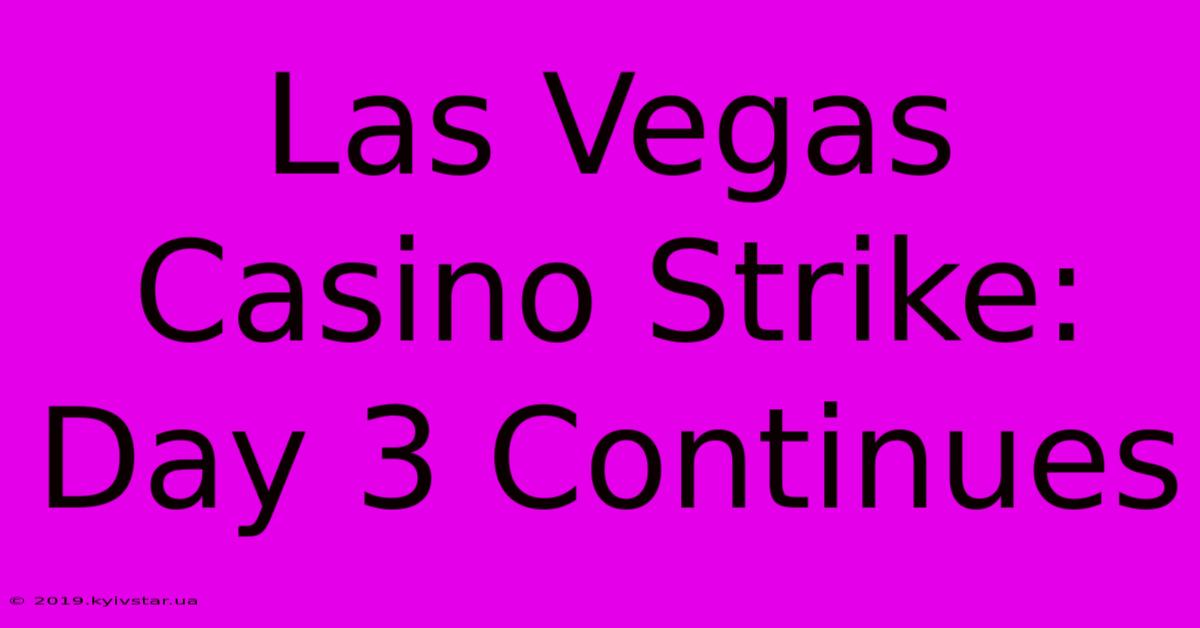 Las Vegas Casino Strike: Day 3 Continues