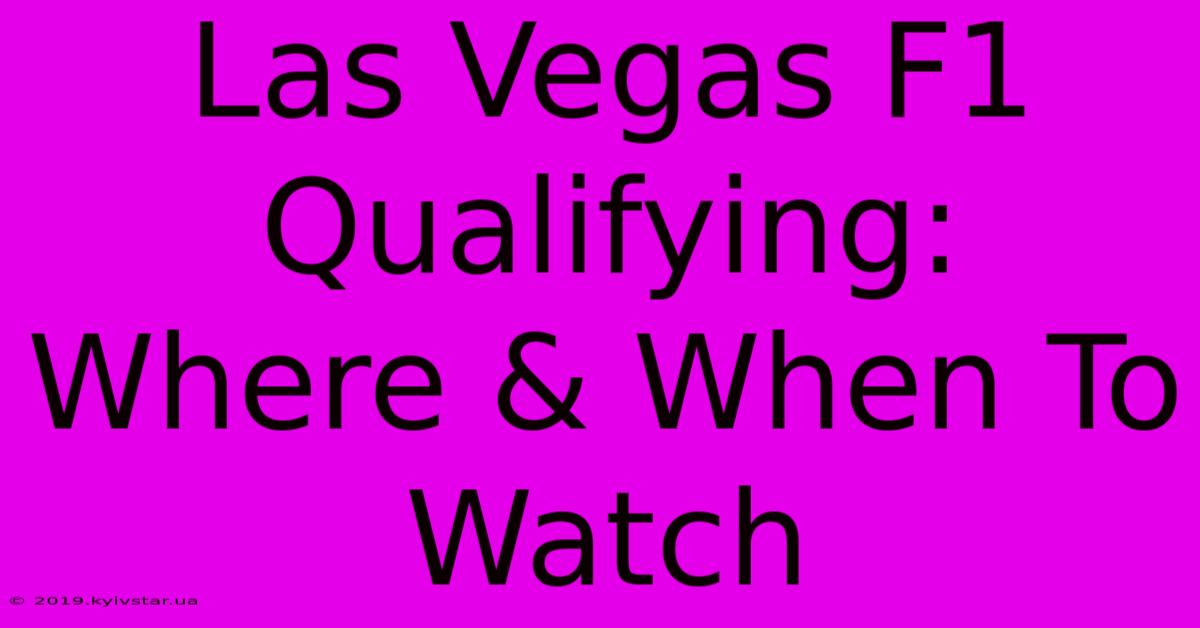 Las Vegas F1 Qualifying: Where & When To Watch