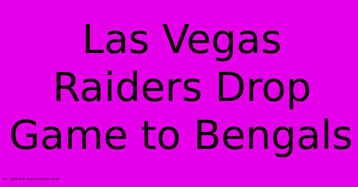 Las Vegas Raiders Drop Game To Bengals