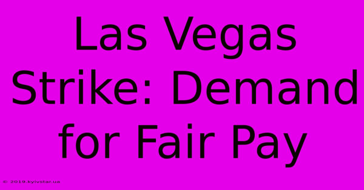 Las Vegas Strike: Demand For Fair Pay