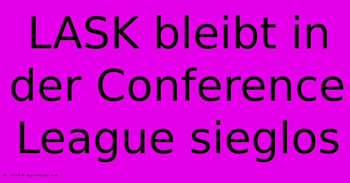 LASK Bleibt In Der Conference League Sieglos