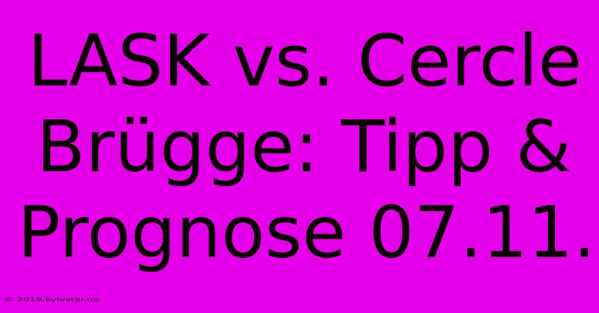 LASK Vs. Cercle Brügge: Tipp & Prognose 07.11.