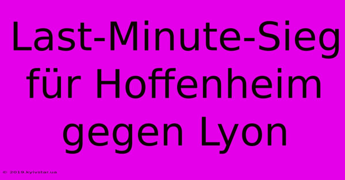 Last-Minute-Sieg Für Hoffenheim Gegen Lyon