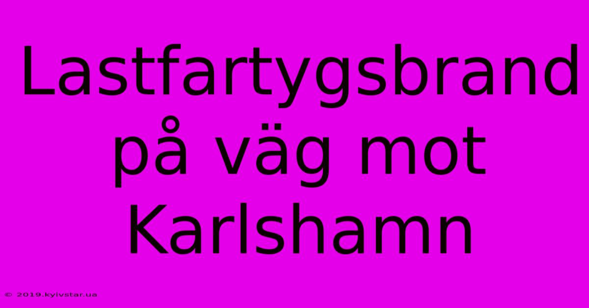 Lastfartygsbrand På Väg Mot Karlshamn