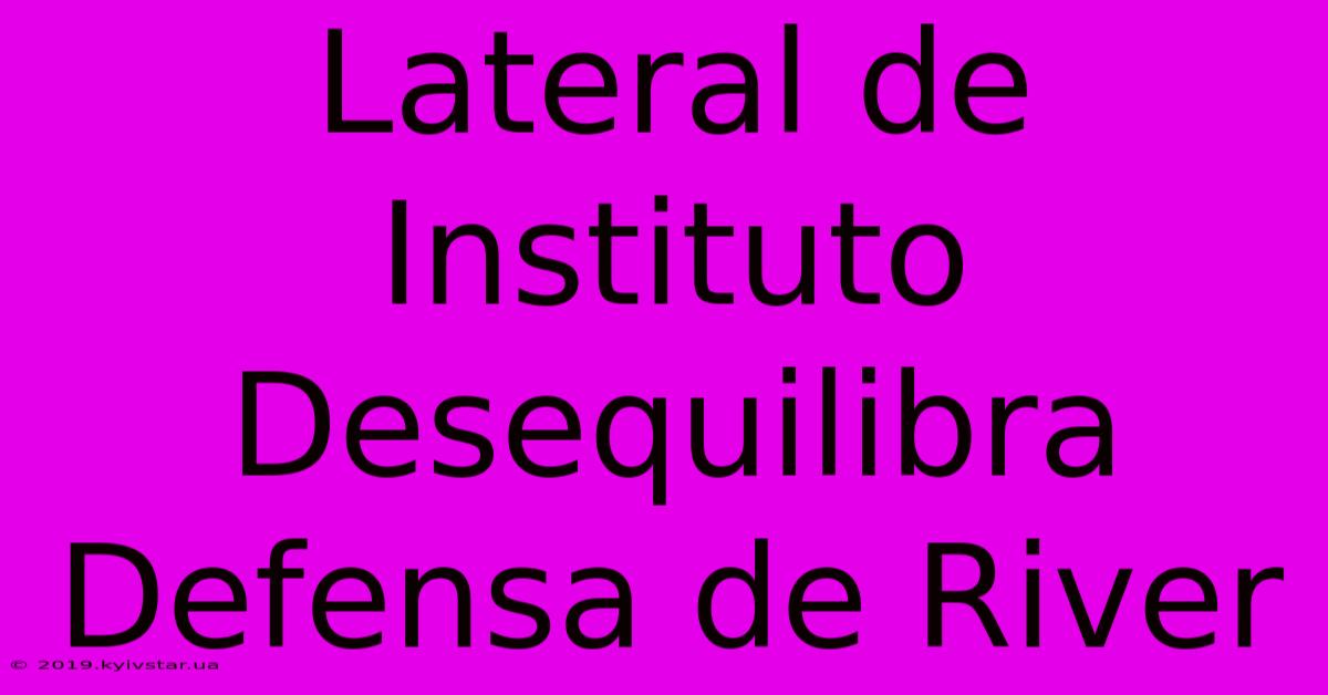 Lateral De Instituto Desequilibra Defensa De River 