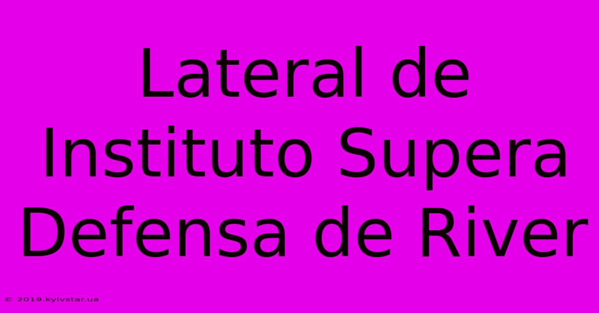 Lateral De Instituto Supera Defensa De River