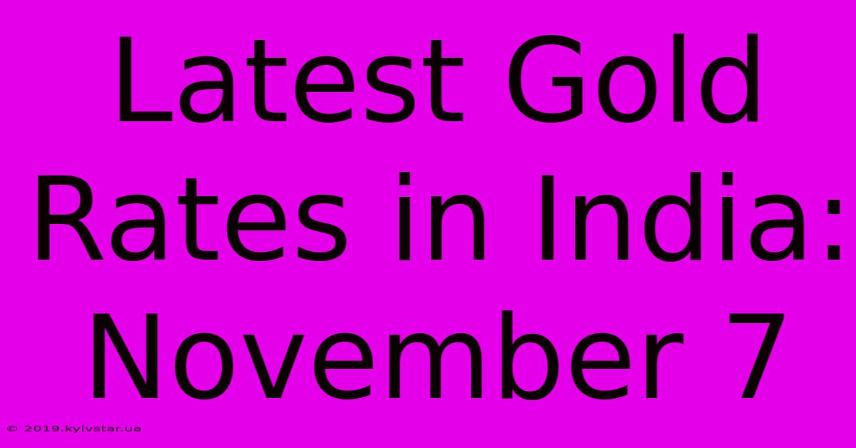 Latest Gold Rates In India: November 7