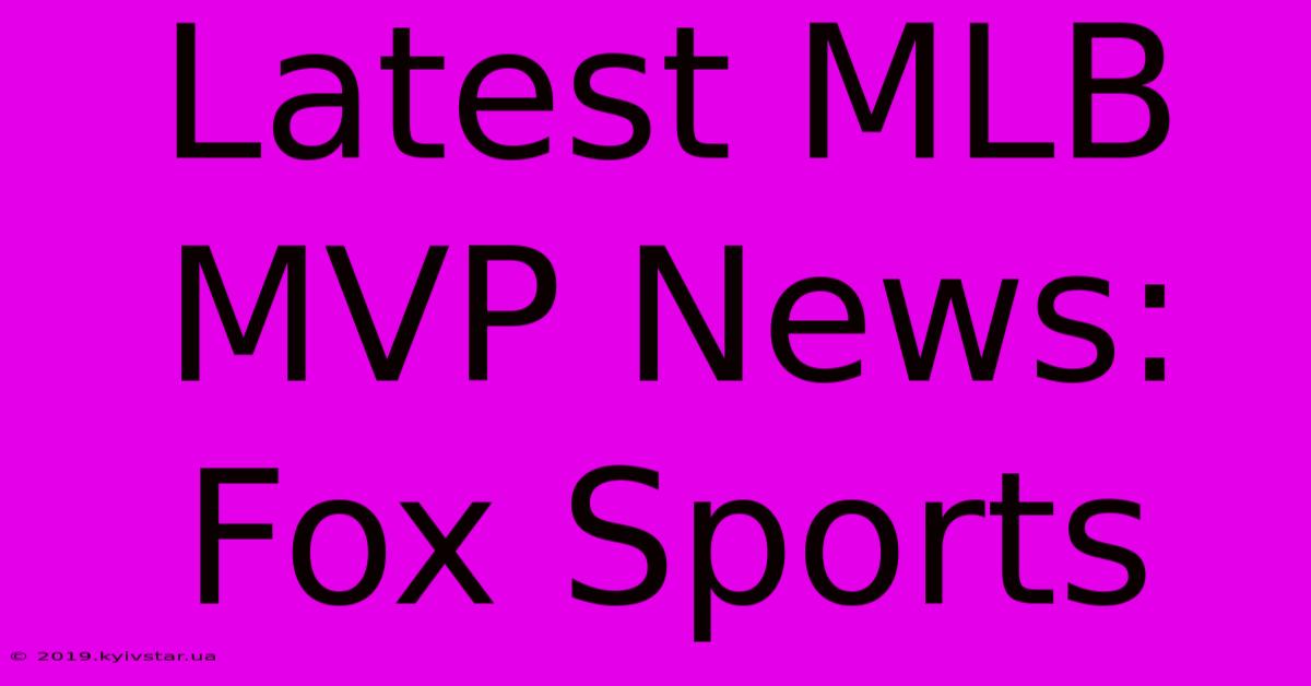 Latest MLB MVP News: Fox Sports