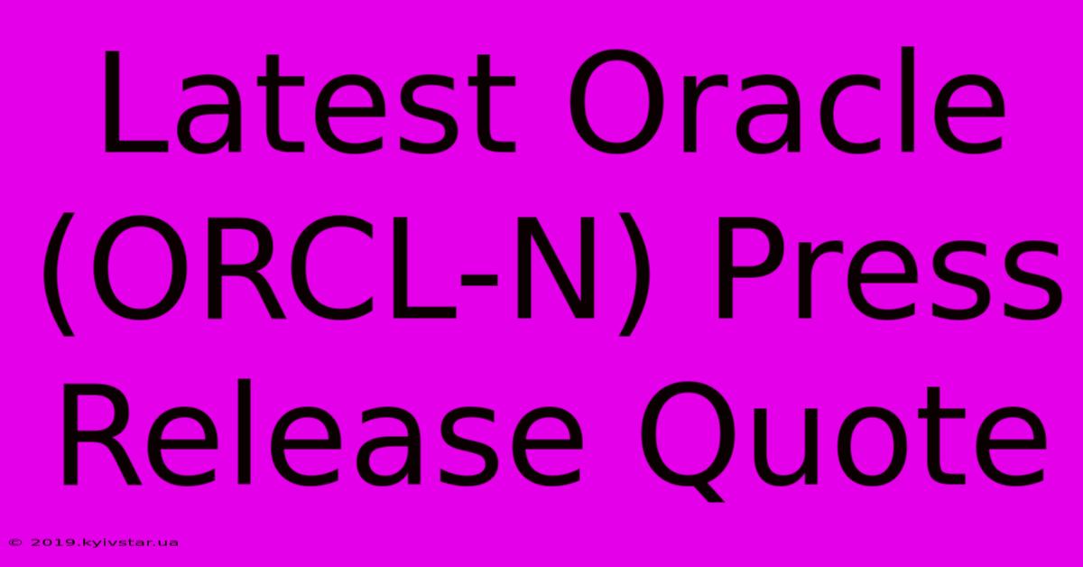 Latest Oracle (ORCL-N) Press Release Quote