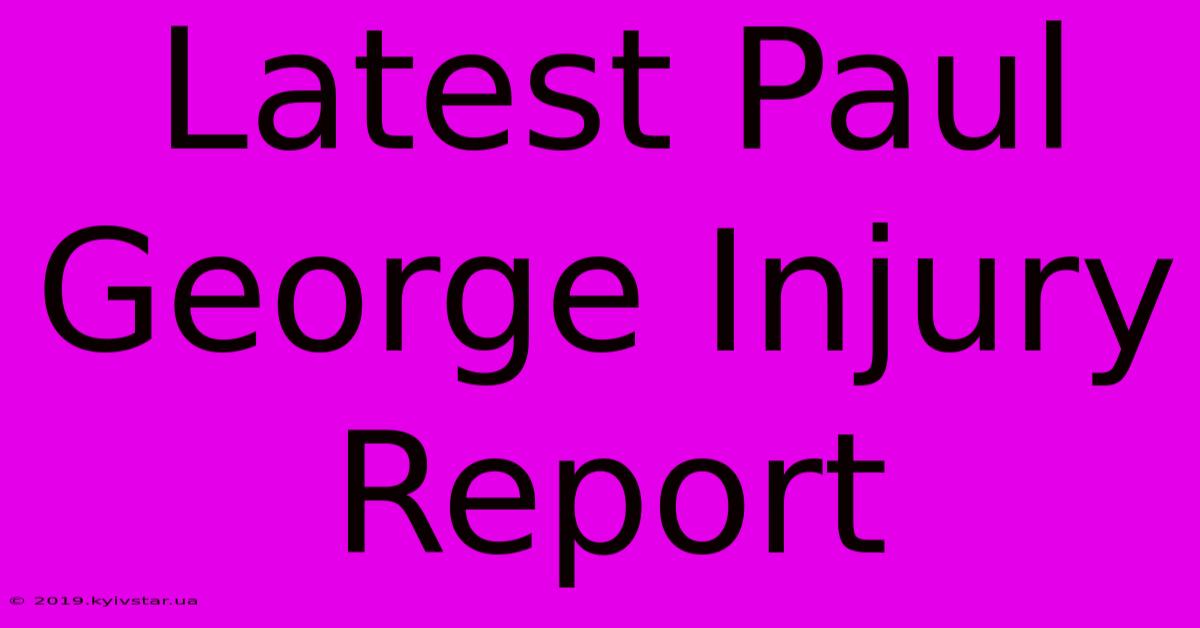 Latest Paul George Injury Report