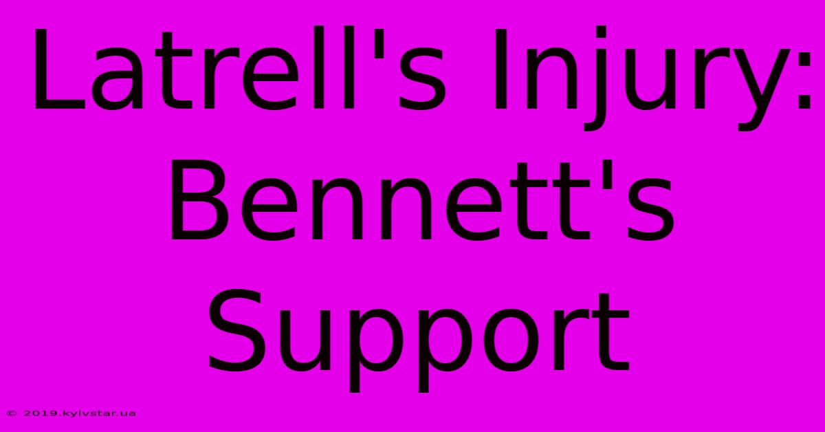 Latrell's Injury: Bennett's Support 