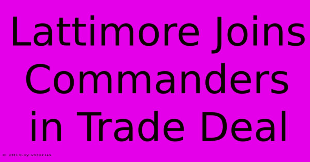 Lattimore Joins Commanders In Trade Deal 