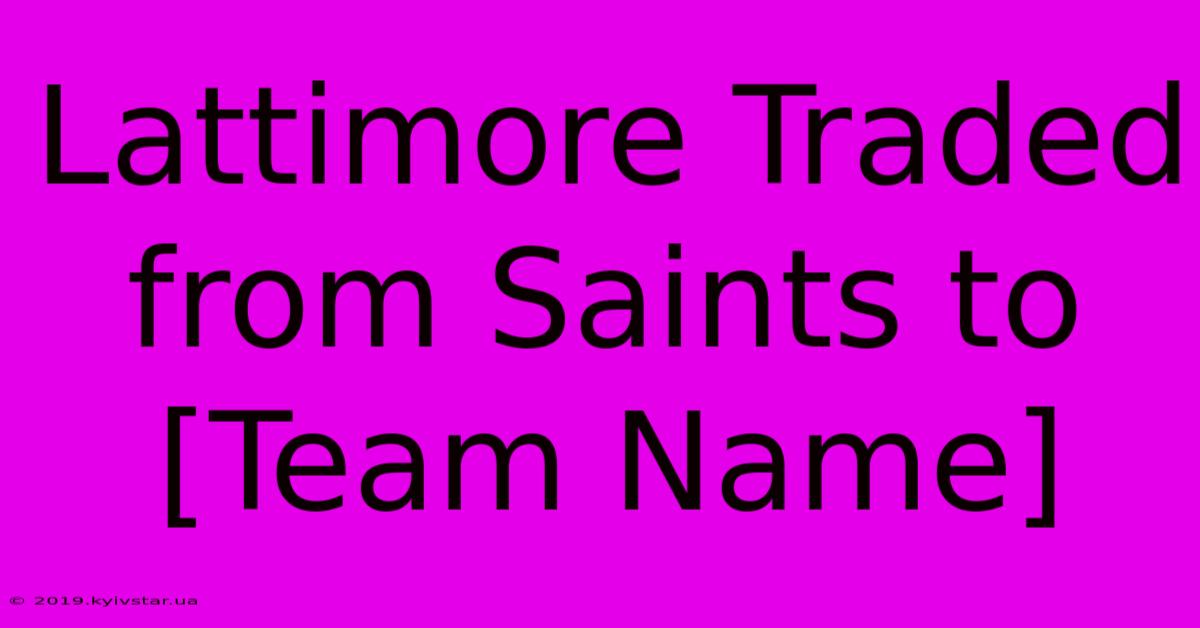 Lattimore Traded From Saints To [Team Name]