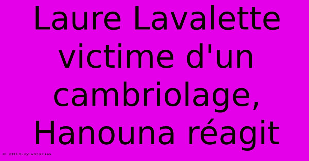 Laure Lavalette Victime D'un Cambriolage, Hanouna Réagit