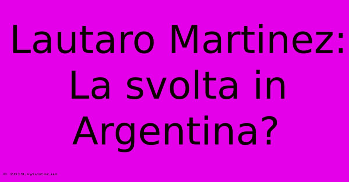 Lautaro Martinez: La Svolta In Argentina? 