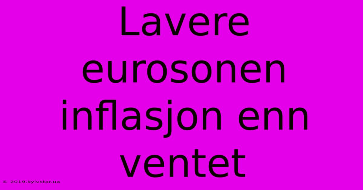 Lavere Eurosonen Inflasjon Enn Ventet