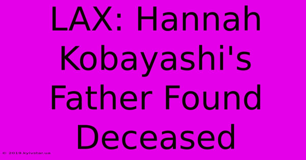 LAX: Hannah Kobayashi's Father Found Deceased