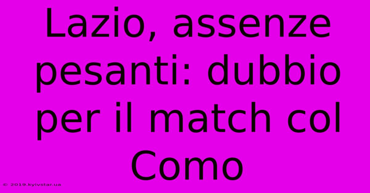 Lazio, Assenze Pesanti: Dubbio Per Il Match Col Como