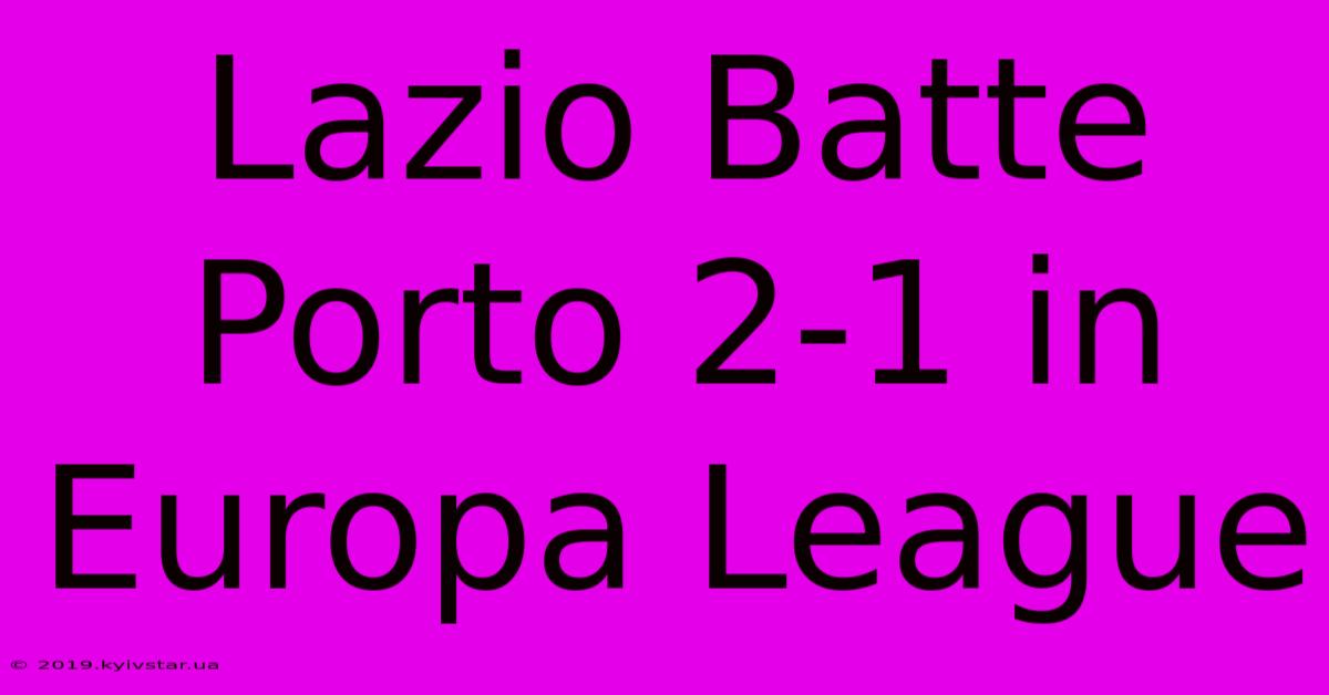 Lazio Batte Porto 2-1 In Europa League