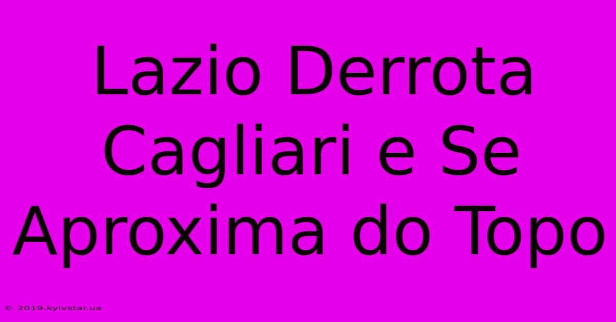 Lazio Derrota Cagliari E Se Aproxima Do Topo