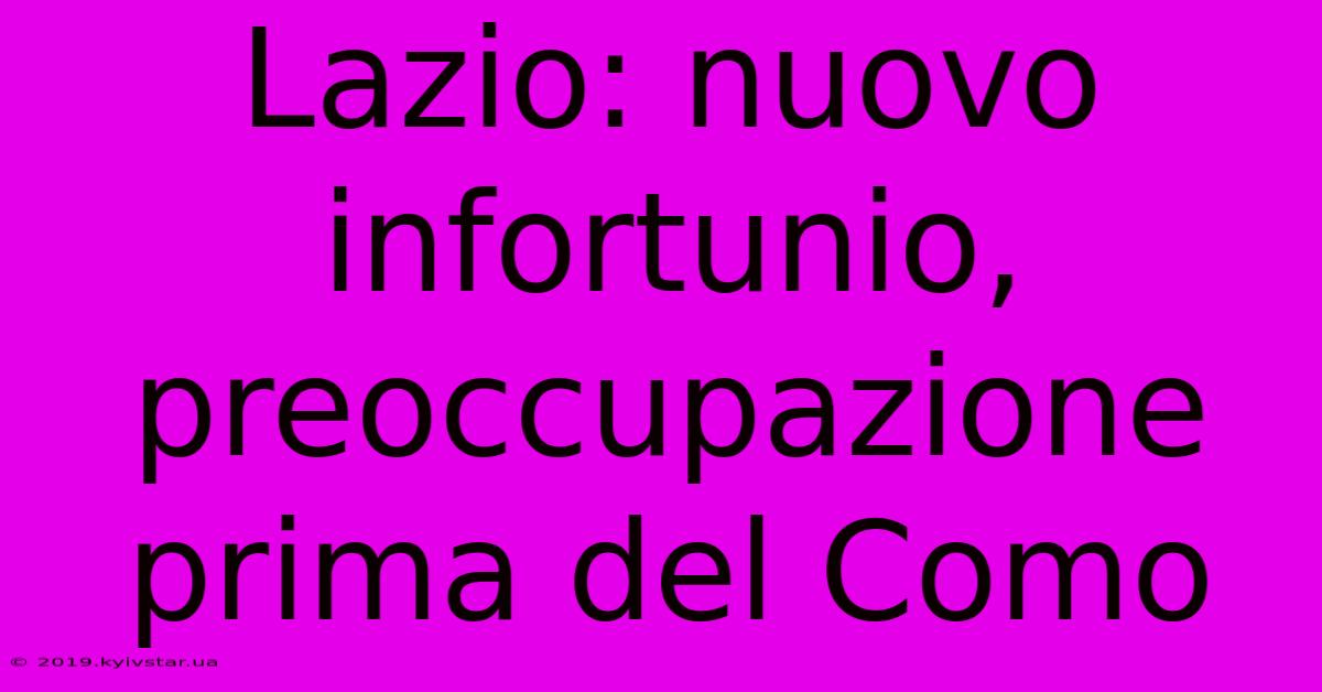 Lazio: Nuovo Infortunio, Preoccupazione Prima Del Como