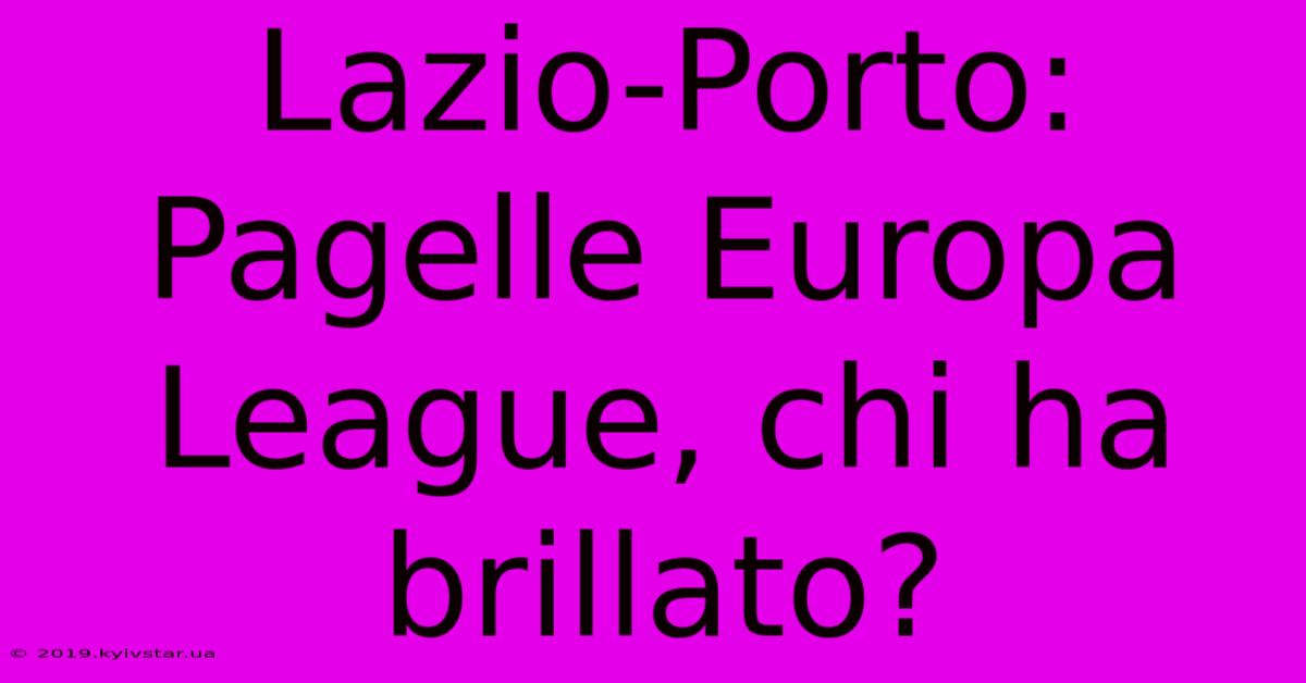 Lazio-Porto: Pagelle Europa League, Chi Ha Brillato?