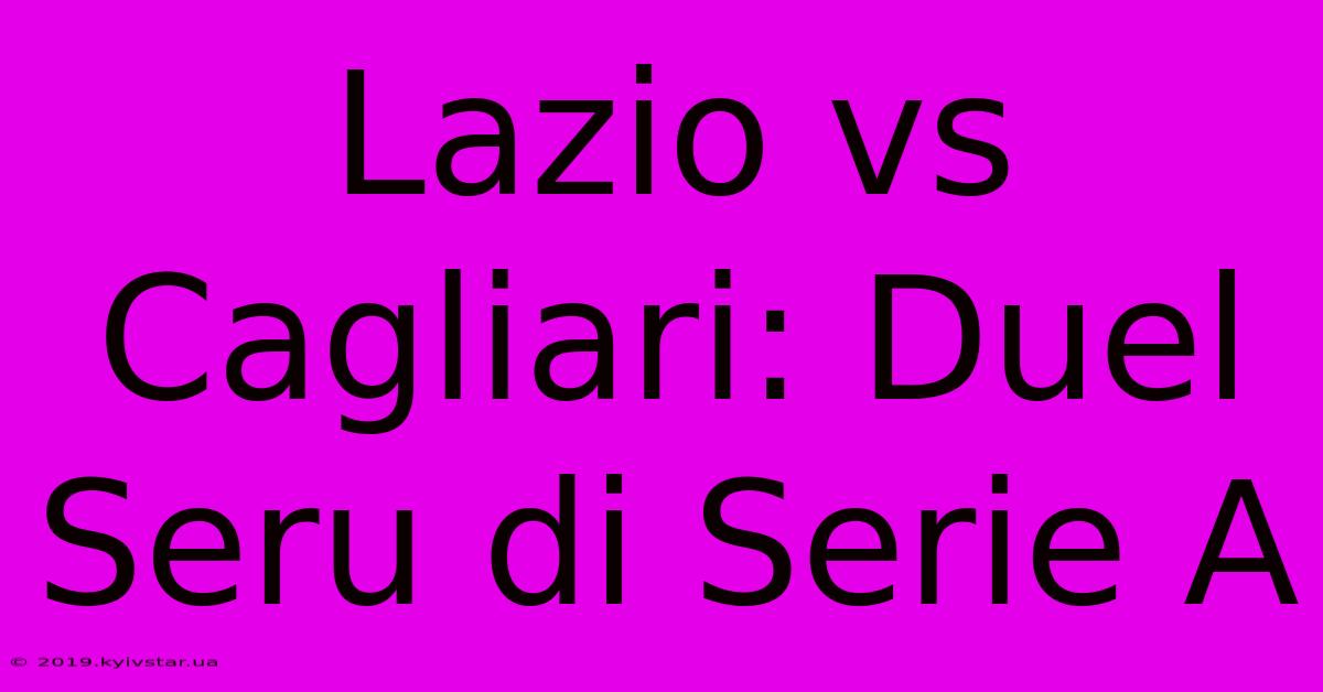 Lazio Vs Cagliari: Duel Seru Di Serie A