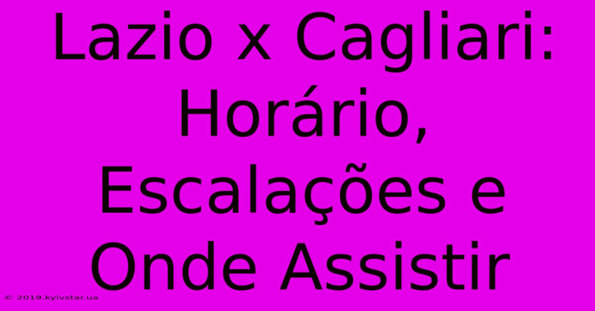 Lazio X Cagliari: Horário, Escalações E Onde Assistir